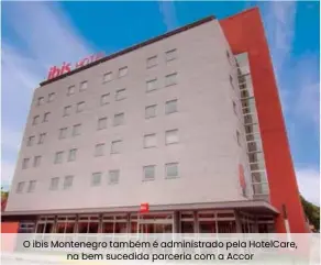  ??  ?? O ibis Montenegro também é administra­do pela HotelCare, na bem sucedida parceria com a Accor