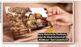  ??  ?? Diese historisch­e Postkarte zeigt die Kinderheil­anstalt „Waldhaus“Bad Salzdetfur­th.