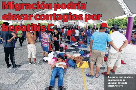  ??  ?? Aseguran que muchos migrantes no se vacunan antes de viajar./ARCHIVO.