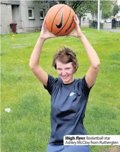  ??  ?? High flyer Basketball star Ashley McCloy from Rutherglen