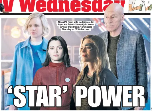  ??  ?? Alison Pill (from left), Isa Briones, Jeri Ryan and Patrick Stewart join forces in “Star Trek: Picard,” premiering Thursday on CBS All Access.