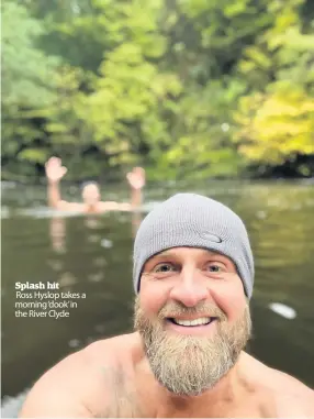  ??  ?? Splash hit Ross Hyslop takes a morning ‘dook’ in the River Clyde