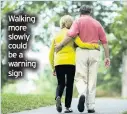  ??  ?? Walking more slowly could be a warning sign