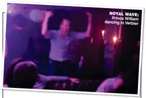  ??  ?? ROYAL WAVE: Prince William dancing in Verbier