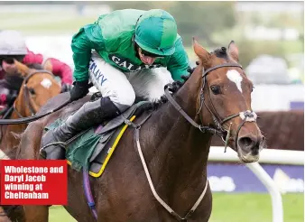  ??  ?? Wholestone and Daryl Jacob winning at Cheltenham