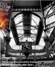  ??  ?? The ornate iron roof of the Grainger Market, Newcastle upon Tyne