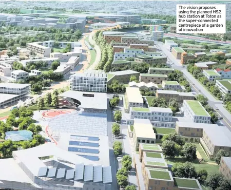  ??  ?? The vision proposes using the planned HS2 hub station at Toton as the super-connected centrepiec­e of a garden of innovation