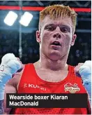  ?? ?? Wearside boxer Kiaran MacDonald