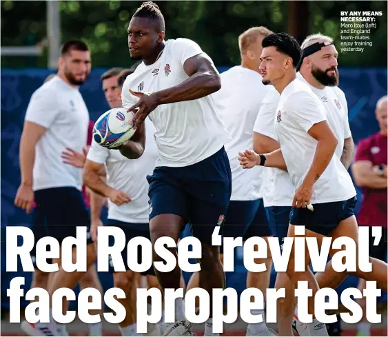  ?? ?? BY ANY MEANS NECESSARY: Maro Itoje (left) and England team-mates enjoy training yesterday