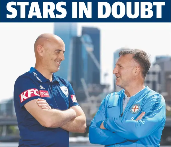  ?? Picture: ROBERT CIANFLONE ?? FACE OFF: Melbourne Victory coach Kevin Muscat and Melbourne City coach Warren Joyce share a smile yesterday.