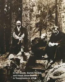  ??  ?? In the woods: Bartók, Kodály and friend János Busitia in Transylvan­ia in 1918
