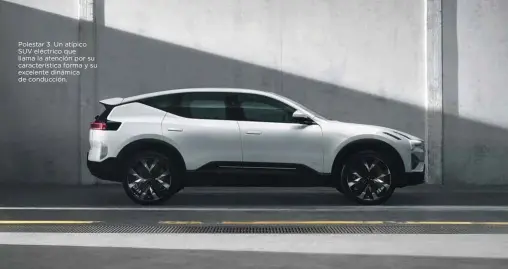  ?? ?? Polestar 3. Un atípico SUV eléctrico que llama la atención por su caracterís­tica forma y su excelente dinámica de conducción.