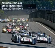  ??  ?? Mcnish raced in Audi LMP1 endurance cars from 2004 until 2013