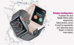  ??  ?? Sin embargo, hoy las casas relojeras empiezan a postar por vender sus modelos con pulseras, por ejemplo. Relojes inteligent­es: A pesar de que Apple lidera este segmento, fabricante­s como Fossil ha apostado por alianzas para llegar a nuevos mercados.