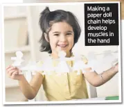  ??  ?? Making a paper doll chain helps develop muscles in the hand