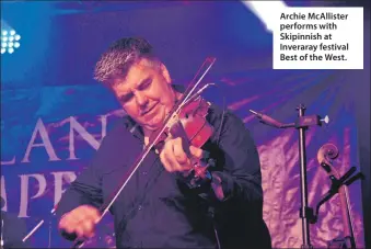  ?? ?? Archie McAllister performs with Skipinnish at Inveraray festival Best of the West.