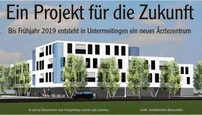  ?? So soll das Ärztezentr­um nach Fertigstel­lung nächstes Jahr aussehen. Grafik: Architektu­rbüro Bodenmülle­r ??