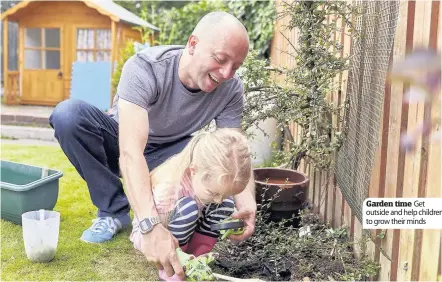  ??  ?? Garden time Get outside and help children to grow their minds
