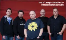  ??  ?? SEAS OF CHANGE: GALAHAD IN 2017,
WITH LEE ABRAHAM (FAR RIGHT).