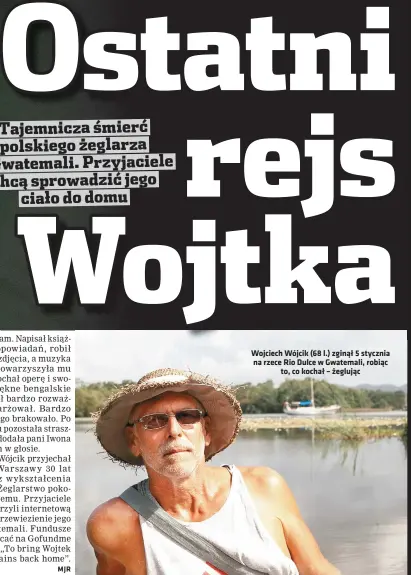  ??  ?? Wojciech Wójcik (68 l.) zginął 5 stycznia na rzece Rio Dulce w Gwatemali, robiąc
to, co kochał – żeglując