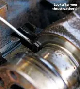  ??  ?? Look after your thrust washers!