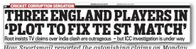  ??  ?? THREE ENGLAND PLAYERS IN ‘PLOT TO FIX TE ST MATCH’