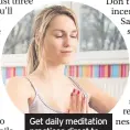  ??  ?? Get daily meditation practices direct to your smartphone