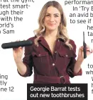  ??  ?? Georgie Barrat tests out new toothbrush­es