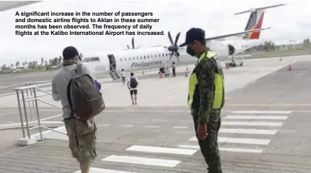 ?? ?? A significan­t increase in the number of passengers and domestic airline flights to Aklan in these summer months has been observed. The frequency of daily flights at the Kalibo Internatio­nal Airport has increased.