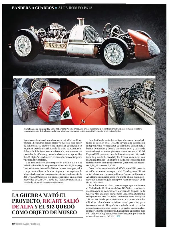  ??  ?? Sofisticac­ión y vanguardia. Como había hecho Porsche en los Auto Union, Ricart rompió el planteamie­nto tradiciona­l de motor delantero. Aunque eran más delicados de conducir en situacione­s extremas, tenían un equilibrio superior en circuitos rápidos.