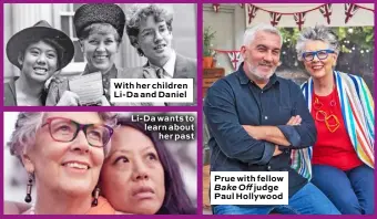  ??  ?? With her children Li-Da and Daniel
Li-Da wants to learn about her past
Prue with fellow Bake Off judge Paul Hollywood