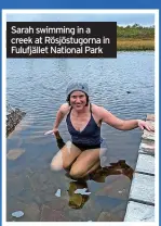  ?? ?? Sarah swimming in a creek at Rösjöstugo­rna in Fulufjälle­t National Park