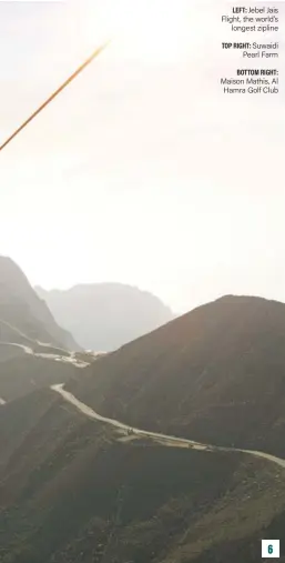  ??  ?? LEFT: Jebel Jais Flight, the world’s longest zipline TOP RIGHT: Suwaidi Pearl Farm BOTTOM RIGHT: Maison Mathis, Al Hamra Golf Club