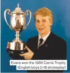  ??  ?? Evans won the 1986 Carris Trophy (English boys U-18 strokeplay)