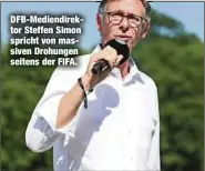  ?? ?? DFB-Mediendire­ktor Steffen Simon spricht von massiven Drohungen seitens der FIFA.