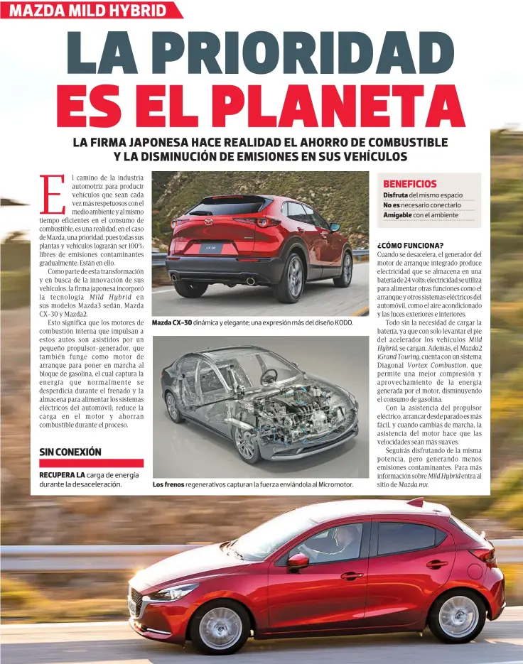  ?? ?? Mazda CX-30 dinámica y elegante; una expresión más del diseño KODO.
Los frenos regenerati­vos capturan la fuerza enviándola al Micromotor.