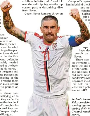  ?? AFP PIC ?? Serbia’s Aleksandar Kolarov celebrates after scoring against Costa Rica during their World Cup Group E match on Sunday.