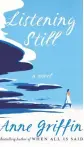  ?? ?? “Listening Still” Anne Griffin St. Martin’s Press. 345 pp. $27.99.