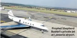  ??  ?? Prophet Shepherd Bushiri’s private jet at Lanseria airport.
