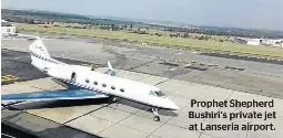  ??  ?? Prophet Shepherd Bushiri’s private jet at Lanseria airport.