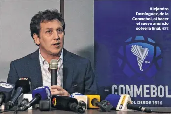  ?? /EFE ?? Alejandro Domínguez, de la Conmebol, al hacer el nuevo anuncio sobre la final.