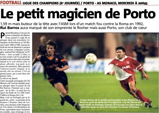  ??  ?? Unique buteur de la double confrontat­ion entre Monaco et la Roma en quart de finale de la C  (-, -), Rui Barros est depuis rentré au Portugal, à Porto, où il occupe une place dans la direction après en avoir été recruteur ou encore entraîneur.