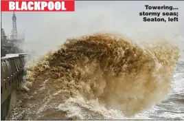  ?? Pictures: CORIN MESSER/BNPS; COLIN LANE; PETER MACDIARMID/LNP; GARETH FULLER/PA;MATT KEEBLE/STORY PICTURES; DAVE NELSON; JOANN RANDLES/COVER IMAGES ?? Towering... stormy seas; Seaton, left