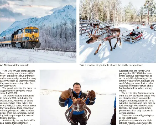  ??  ?? An Alaskan winter train ride. Take a reindeer sleigh ride to absorb the northern experience. Drive out to the frozen fjords of Kirkenes for an all-you-can eat feast on giant king crabs, freshly harvested right before your eyes.