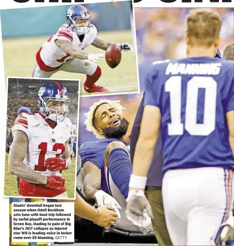  ?? GETTY ?? Giants’ downfall began last season when Odell Beckham sets tone with boat trip followed by awful playoff performanc­e in Green Bay, leading to pain of Big Blue’s 2017 collapse as injured star WR is leading voice in locker room over Eli Manning.