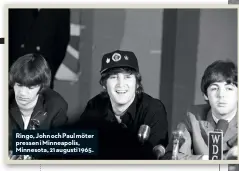  ??  ?? Ringo, John och Paul möter pressen i Minneapoli­s, Minnesota, 21 augusti 1965.