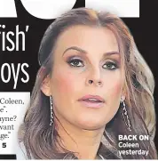  ??  ?? BACK ON Coleen yesterday