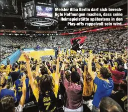  ??  ?? Meister Alba Berlin darf sich berechtigt­e Hoffnungen machen, dass seine Heimspiels­tätte spätestens in den
Play-offs rappelvoll sein wird.