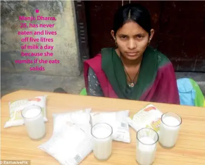  ??  ?? Manju Dharra, 25, has never eaten and lives off five litres of milk a day because she vomits if she eats solids