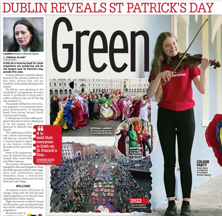  ?? ?? LAUNCH Minister Catherine Martin
OFFICIAL LAUNCH Festival programme is unveiled yesterday
SHOWTIME Catherine Martin with performers 2022
View on Dublin’s O’connell Bridge
COLOUR PARTY Stars Mary Jo Faherty & anabella Ochoa Figuera